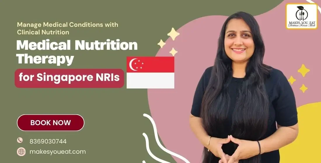 Medical Nutrition Therapy Diet Plans for Singapore NRIs by Dt. Foram Modi